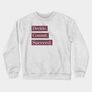 Decide, Commit, Succeed Crewneck Sweatshirt